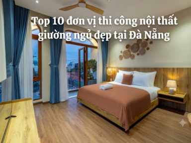 10 Đơn vị thiết kế phòng ngủ tại Đà Nẵng chuyên nghiệp, hiện đại